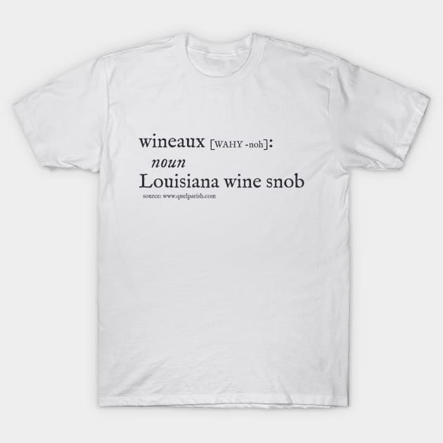 Louisiana Wine Snob (dark print) T-Shirt by quelparish